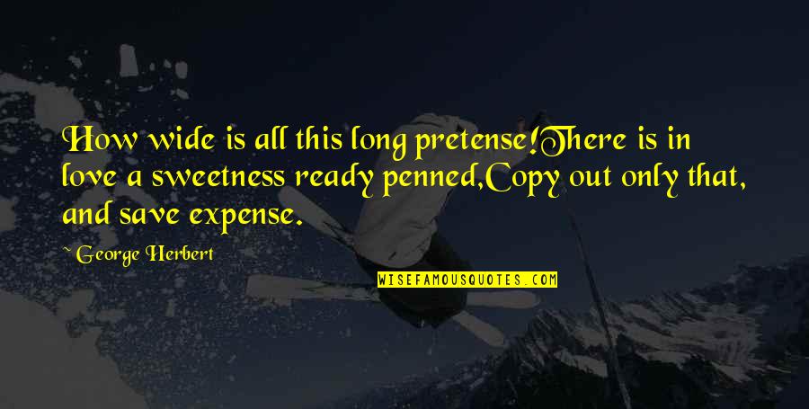 Love Not Ready Quotes By George Herbert: How wide is all this long pretense!There is