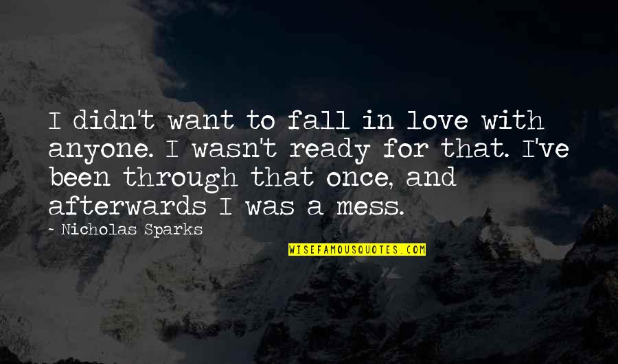 Love Not Ready Quotes By Nicholas Sparks: I didn't want to fall in love with