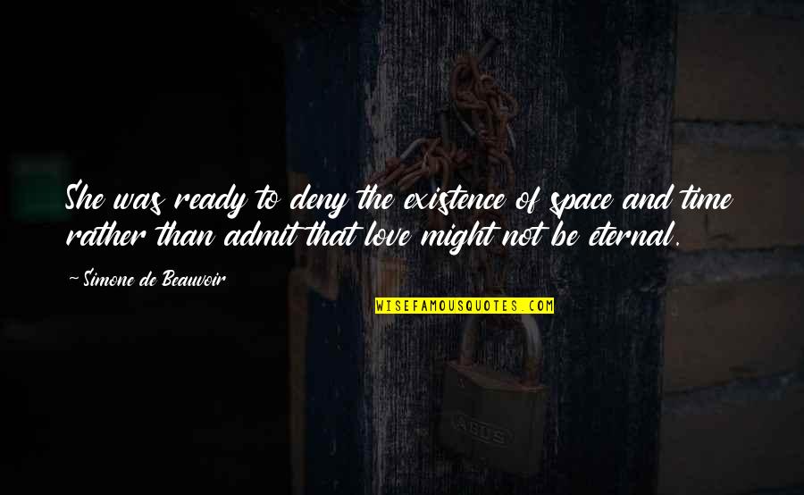 Love Not Ready Quotes By Simone De Beauvoir: She was ready to deny the existence of