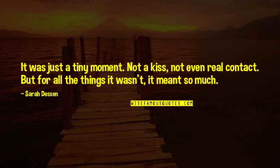 Love Not Real Quotes By Sarah Dessen: It was just a tiny moment. Not a