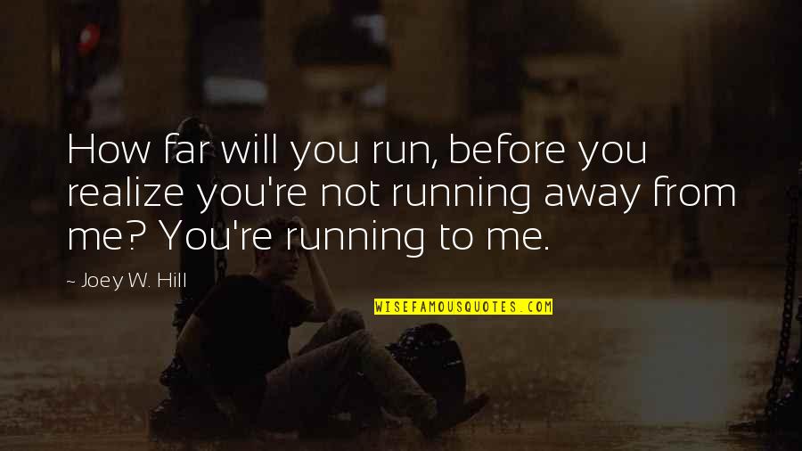 Love Not Realize Quotes By Joey W. Hill: How far will you run, before you realize