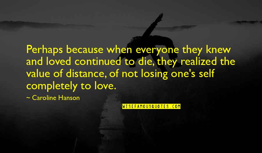 Love Not Realized Quotes By Caroline Hanson: Perhaps because when everyone they knew and loved