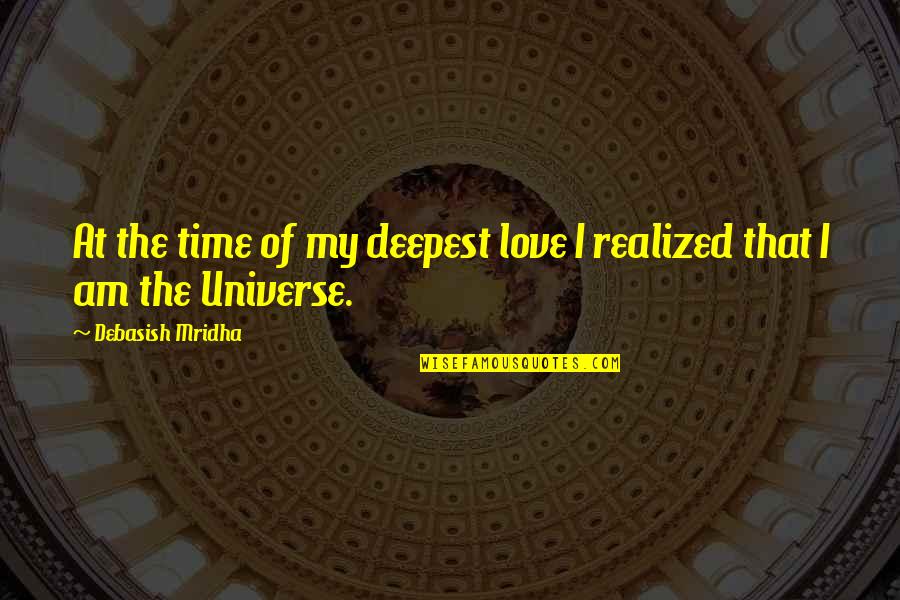 Love Not Realized Quotes By Debasish Mridha: At the time of my deepest love I