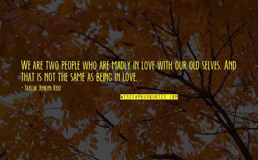 Love Not The Same Quotes By Taylor Jenkins Reid: We are two people who are madly in