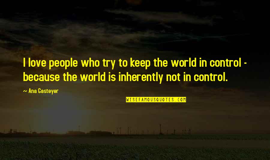 Love Not The World Quotes By Ana Gasteyer: I love people who try to keep the