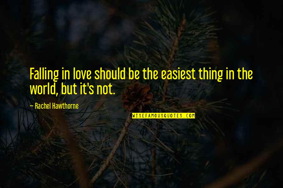 Love Not The World Quotes By Rachel Hawthorne: Falling in love should be the easiest thing