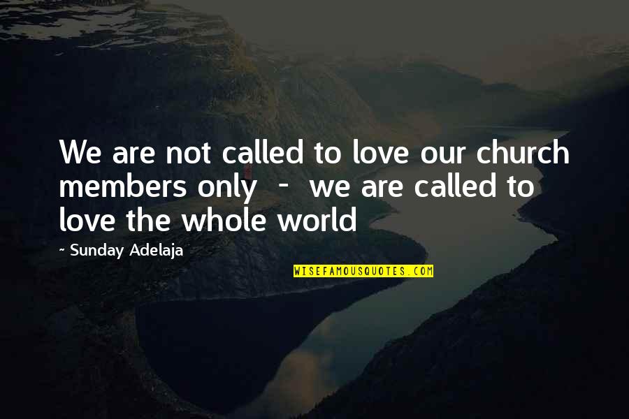 Love Not The World Quotes By Sunday Adelaja: We are not called to love our church