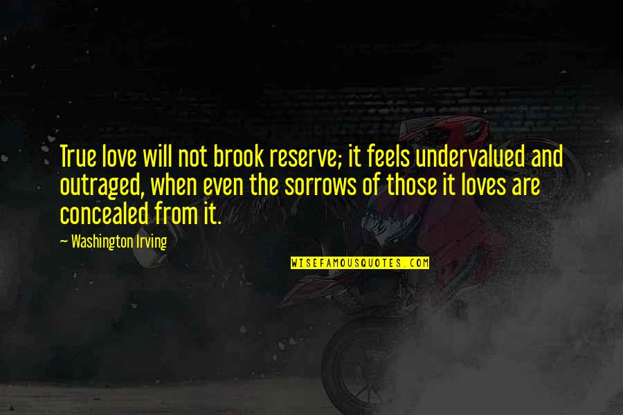 Love Not True Quotes By Washington Irving: True love will not brook reserve; it feels