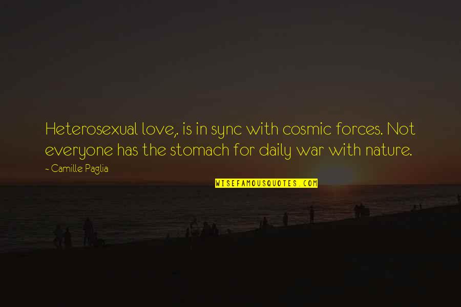 Love Not War Quotes By Camille Paglia: Heterosexual love,. is in sync with cosmic forces.
