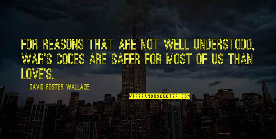 Love Not War Quotes By David Foster Wallace: For reasons that are not well understood, war's