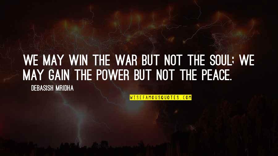 Love Not War Quotes By Debasish Mridha: We may win the war but not the