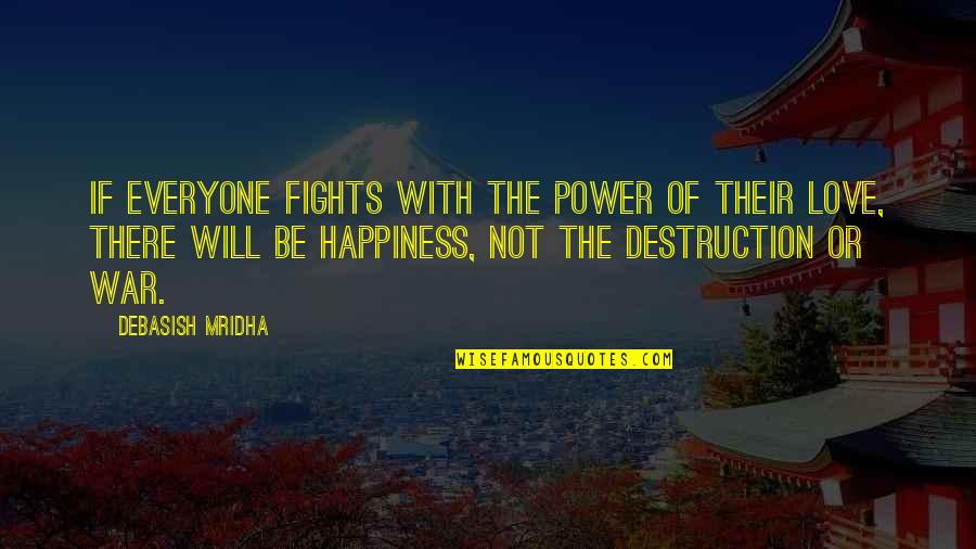 Love Not War Quotes By Debasish Mridha: If everyone fights with the power of their