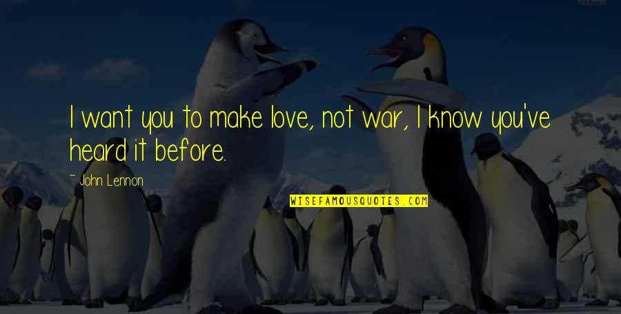 Love Not War Quotes By John Lennon: I want you to make love, not war,