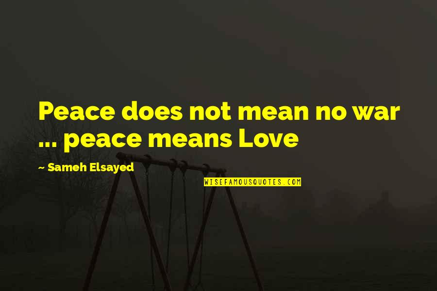 Love Not War Quotes By Sameh Elsayed: Peace does not mean no war ... peace