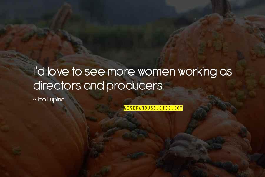 Love Not Working Quotes By Ida Lupino: I'd love to see more women working as