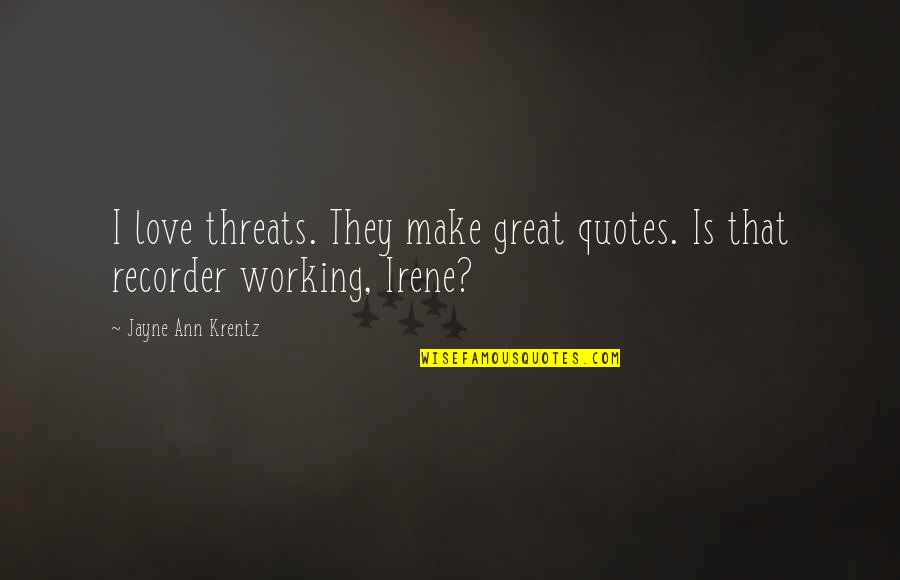 Love Not Working Quotes By Jayne Ann Krentz: I love threats. They make great quotes. Is Love Not Working Quotes By Jayne Ann Krentz: I love threats. They make great quotes. Is
