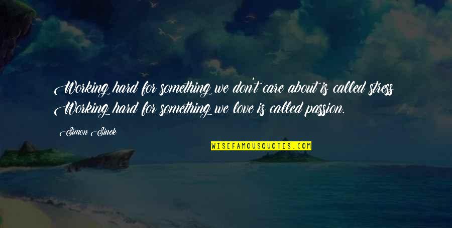 Love Not Working Quotes By Simon Sinek: Working hard for something we don't care about Love Not Working Quotes By Simon Sinek: Working hard for something we don't care about