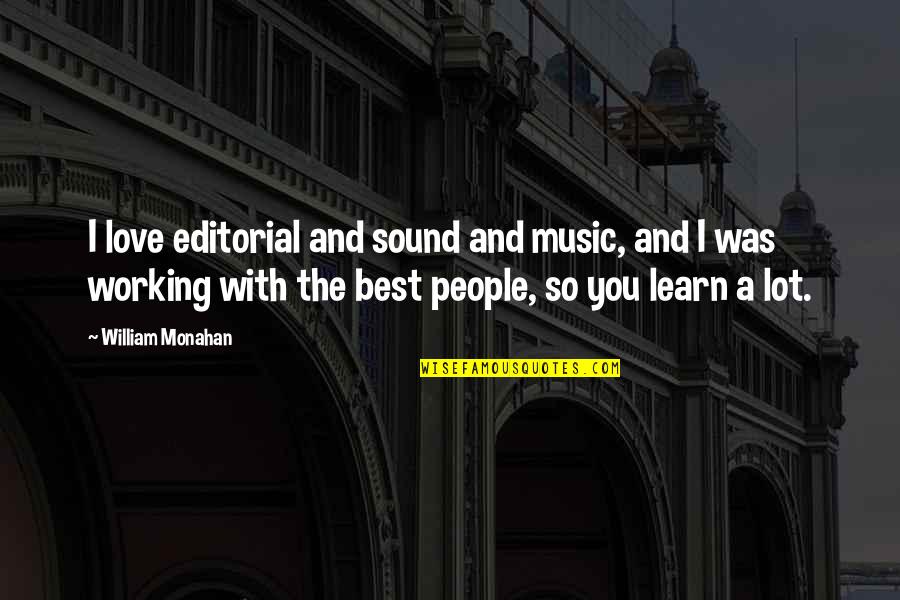 Love Not Working Quotes By William Monahan: I love editorial and sound and music, and Love Not Working Quotes By William Monahan: I love editorial and sound and music, and
