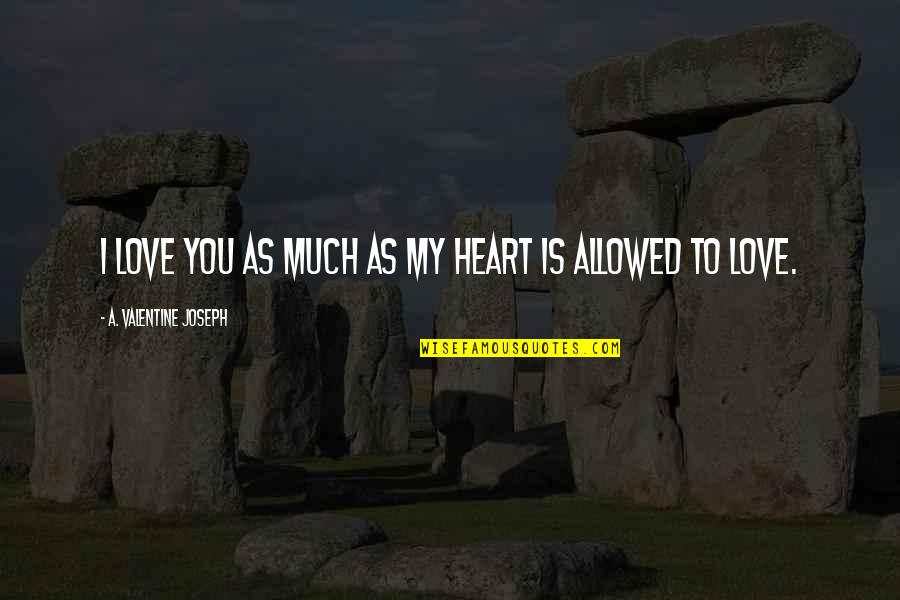 Love Novel Quotes By A. Valentine Joseph: I love you as much as my heart