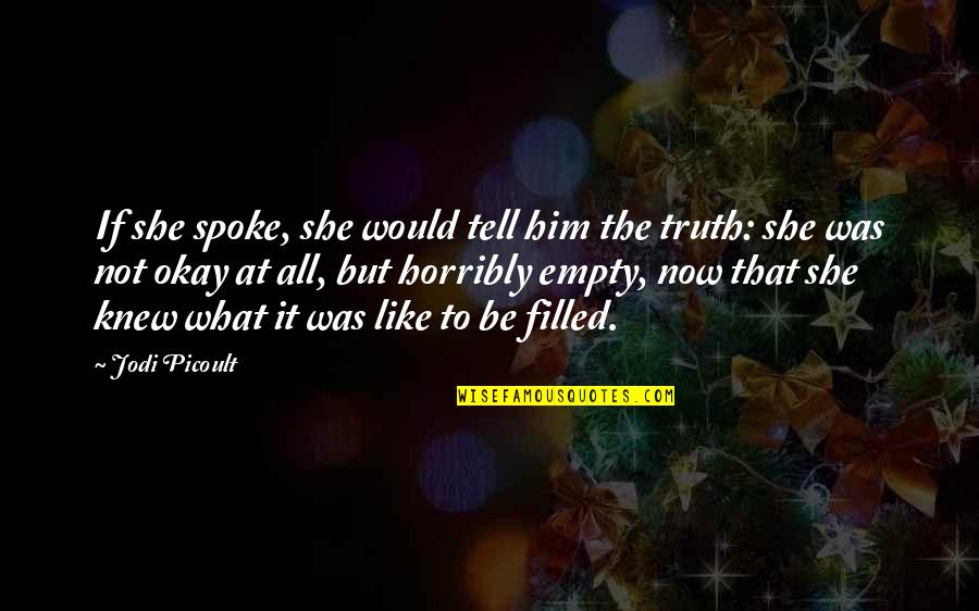 Love Novel Quotes By Jodi Picoult: If she spoke, she would tell him the