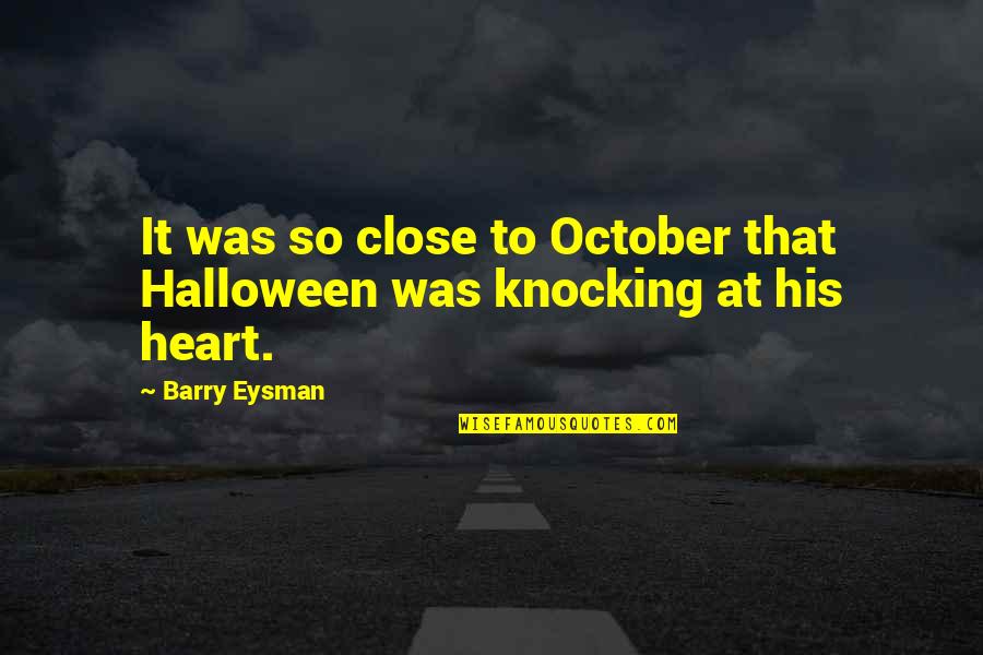 Love November Quotes By Barry Eysman: It was so close to October that Halloween