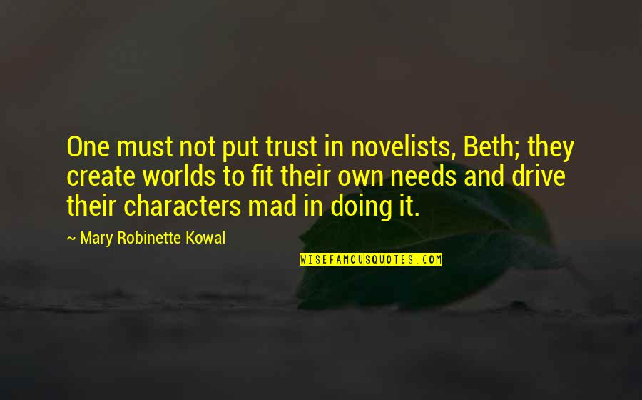 Love Now Before It's Too Late Quotes By Mary Robinette Kowal: One must not put trust in novelists, Beth;