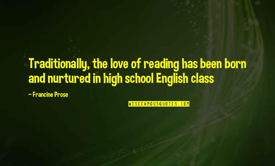 Love Nurtured Quotes By Francine Prose: Traditionally, the love of reading has been born