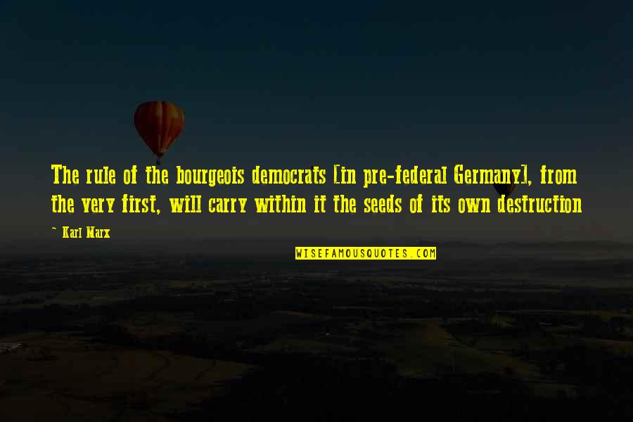Love Obstinacy Quotes By Karl Marx: The rule of the bourgeois democrats [in pre-federal