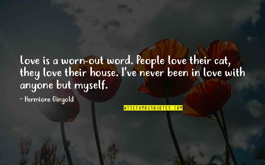 Love Of A Cat Quotes By Hermione Gingold: Love is a worn-out word. People love their Love Of A Cat Quotes By Hermione Gingold: Love is a worn-out word. People love their