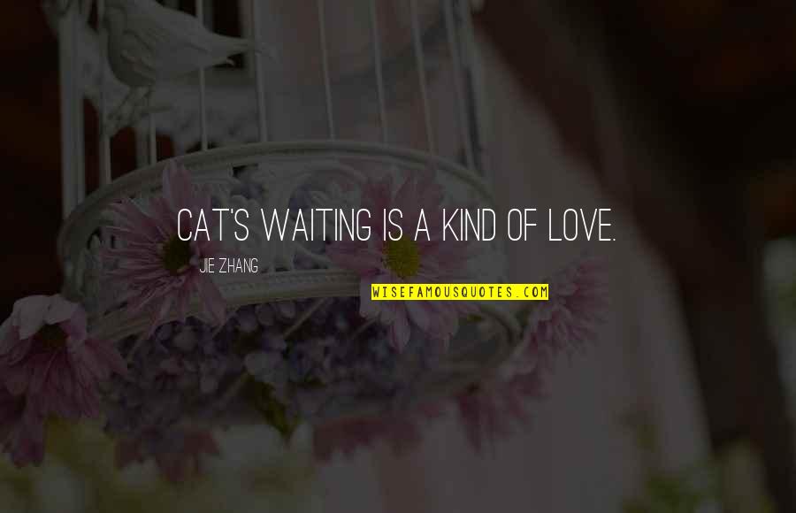 Love Of A Cat Quotes By Jie Zhang: Cat's waiting is a kind of love. Love Of A Cat Quotes By Jie Zhang: Cat's waiting is a kind of love.