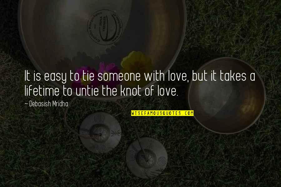 Love Of A Lifetime Quotes By Debasish Mridha: It is easy to tie someone with love,