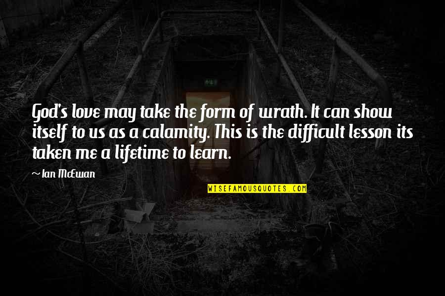 Love Of A Lifetime Quotes By Ian McEwan: God's love may take the form of wrath.
