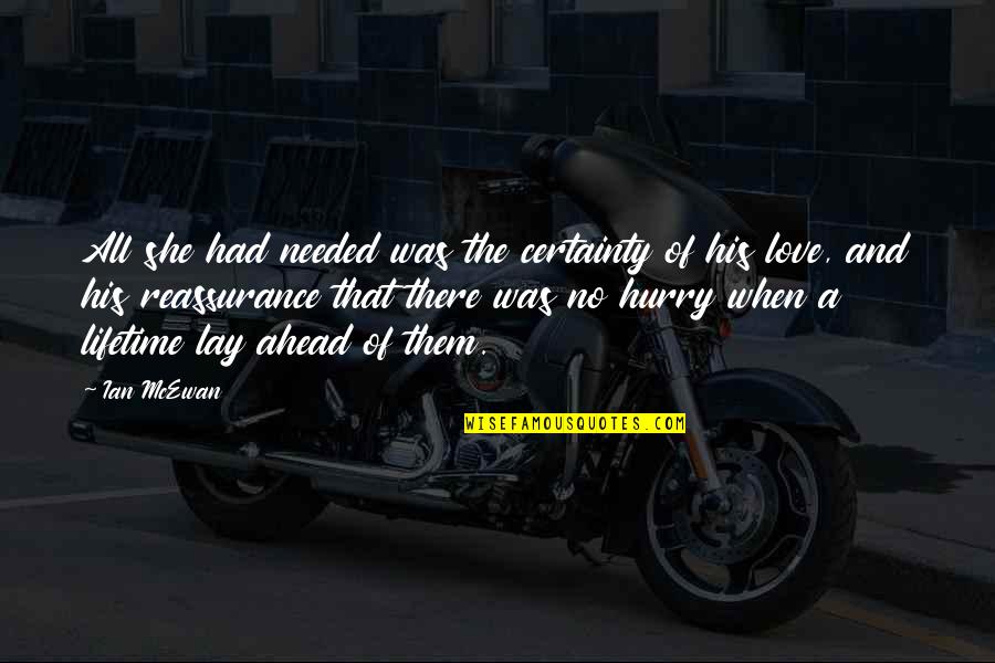 Love Of A Lifetime Quotes By Ian McEwan: All she had needed was the certainty of