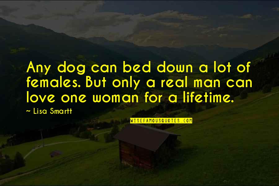 Love Of A Lifetime Quotes By Lisa Smartt: Any dog can bed down a lot of