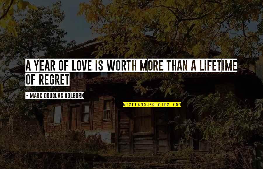 Love Of A Lifetime Quotes By Mark Douglas Holborn: a year of love is worth more than