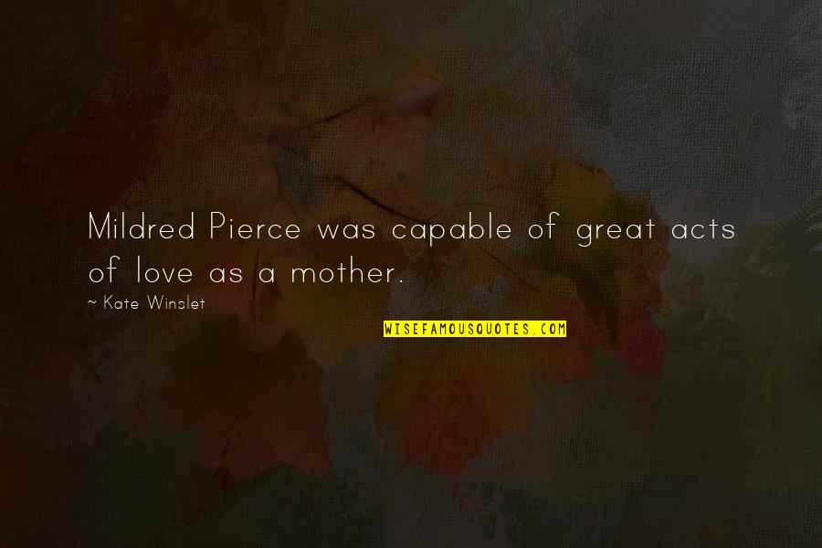 Love Of A Mother Quotes By Kate Winslet: Mildred Pierce was capable of great acts of