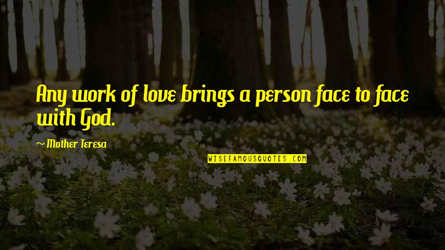 Love Of A Mother Quotes By Mother Teresa: Any work of love brings a person face