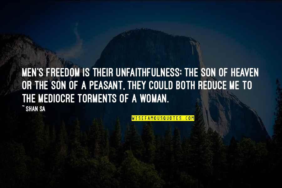 Love Of A Son Quotes By Shan Sa: Men's freedom is their unfaithfulness: the Son of