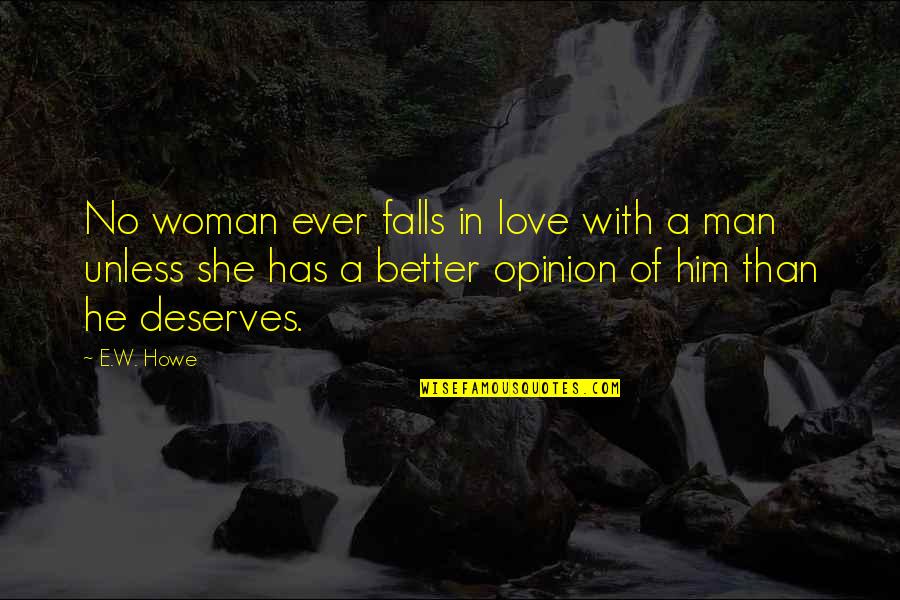 Love Of A Woman Quotes By E.W. Howe: No woman ever falls in love with a
