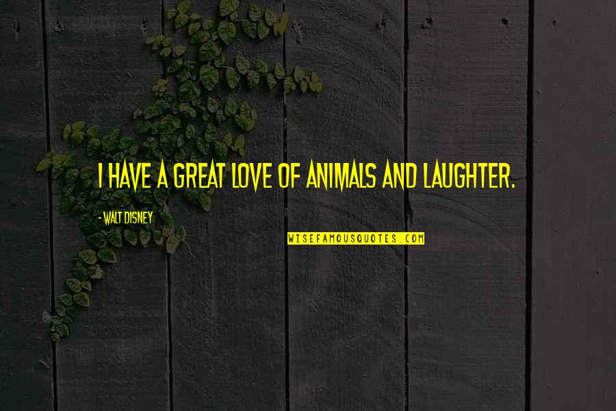 Love Of Animals Quotes By Walt Disney: I have a great love of animals and