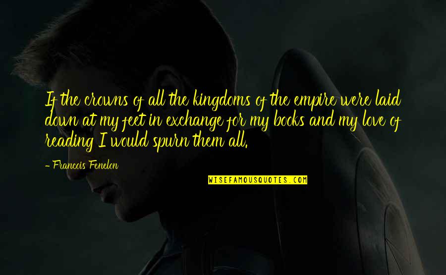 Love Of Books And Reading Quotes By Francois Fenelon: If the crowns of all the kingdoms of