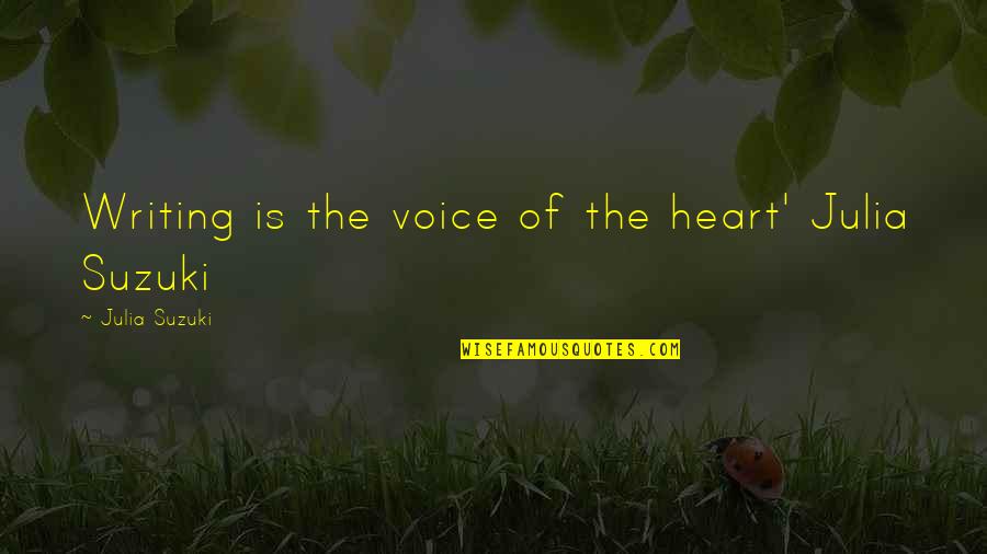 Love Of Books And Reading Quotes By Julia Suzuki: Writing is the voice of the heart' Julia