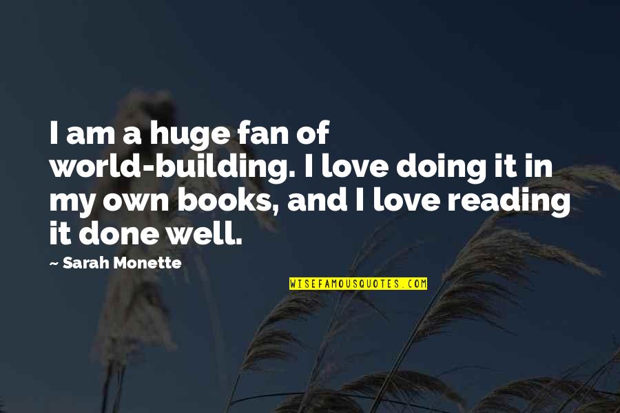Love Of Books And Reading Quotes By Sarah Monette: I am a huge fan of world-building. I