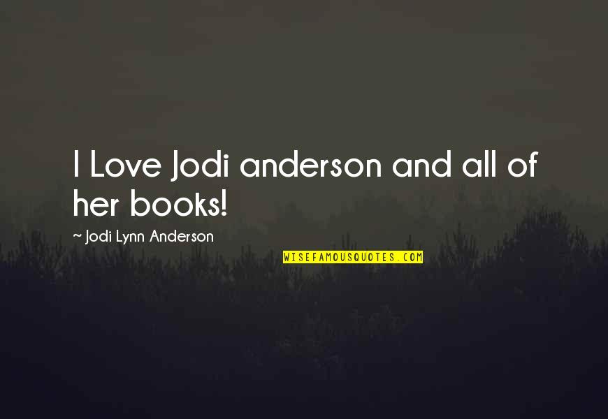 Love Of Books Quotes By Jodi Lynn Anderson: I Love Jodi anderson and all of her