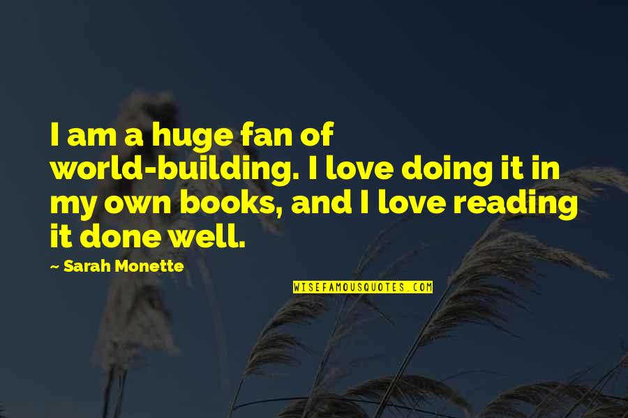 Love Of Books Quotes By Sarah Monette: I am a huge fan of world-building. I