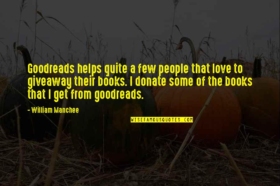 Love Of Books Quotes By William Manchee: Goodreads helps quite a few people that love