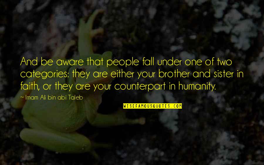 Love Of Brother And Sister Quotes By Imam Ali Bin Abi Taleb: And be aware that people fall under one