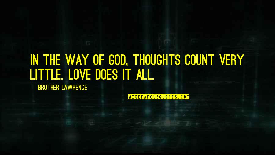Love Of Brother Quotes By Brother Lawrence: In the way of God, thoughts count very