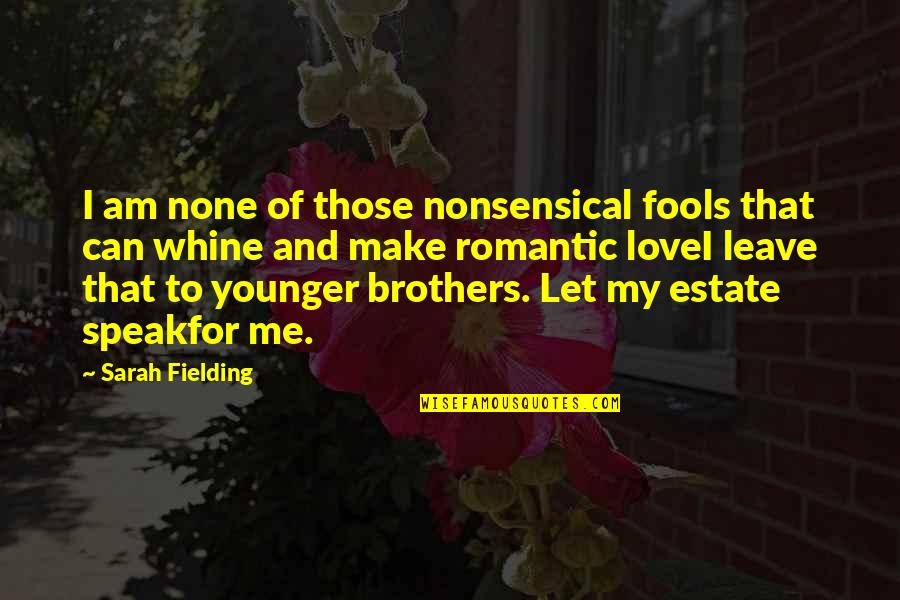 Love Of Brother Quotes By Sarah Fielding: I am none of those nonsensical fools that