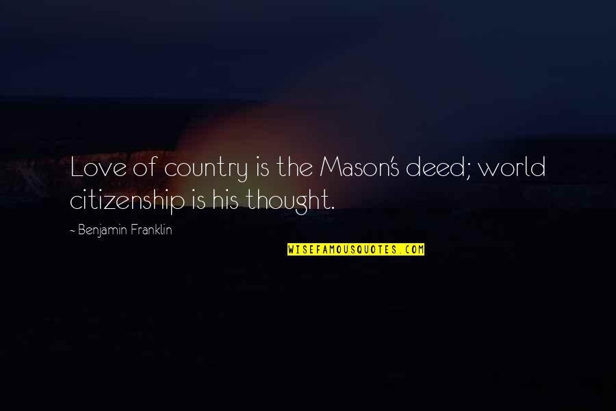 Love Of Country Quotes By Benjamin Franklin: Love of country is the Mason's deed; world Love Of Country Quotes By Benjamin Franklin: Love of country is the Mason's deed; world